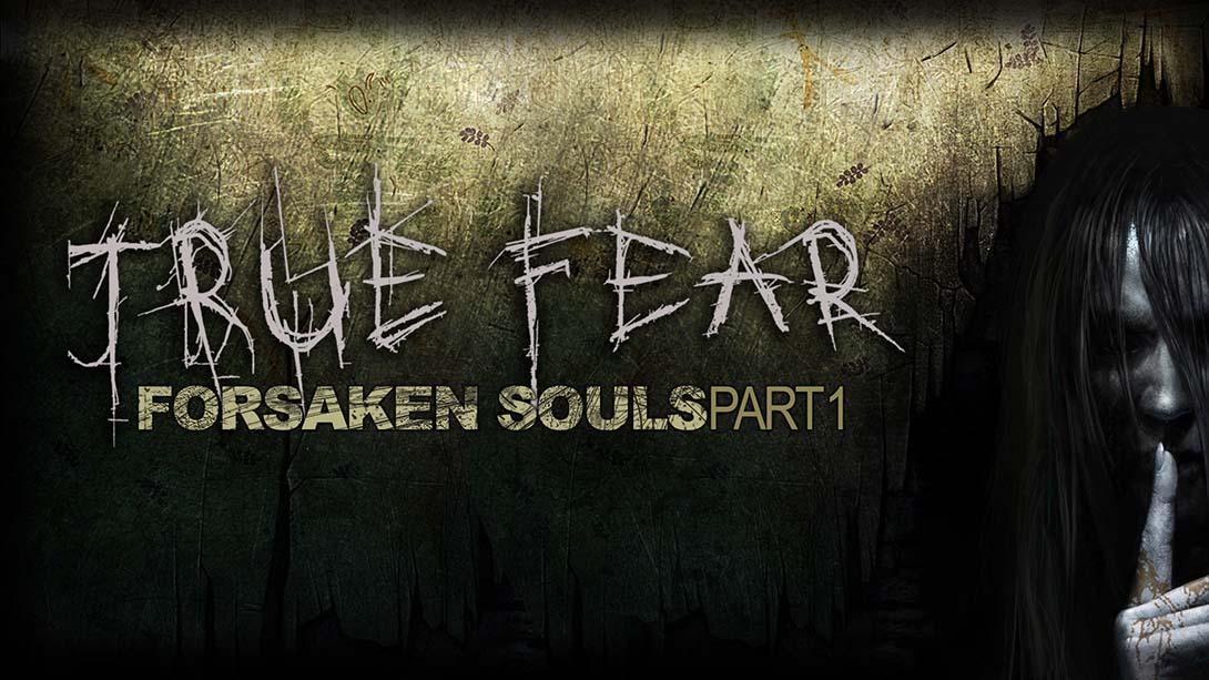 真实恐惧：被遗弃的灵魂 第一部分 True Fear: Forsaken Souls