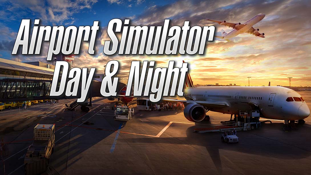 机场模拟：日复一日 Airport Simulator: Day & Night